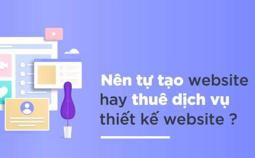 Nên thuê thiết kế website hay tự làm? So sánh chi phí & hiệu quả